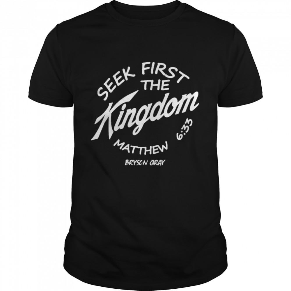 Seek First The Kingdom Hoodie Bryson Gray shirt