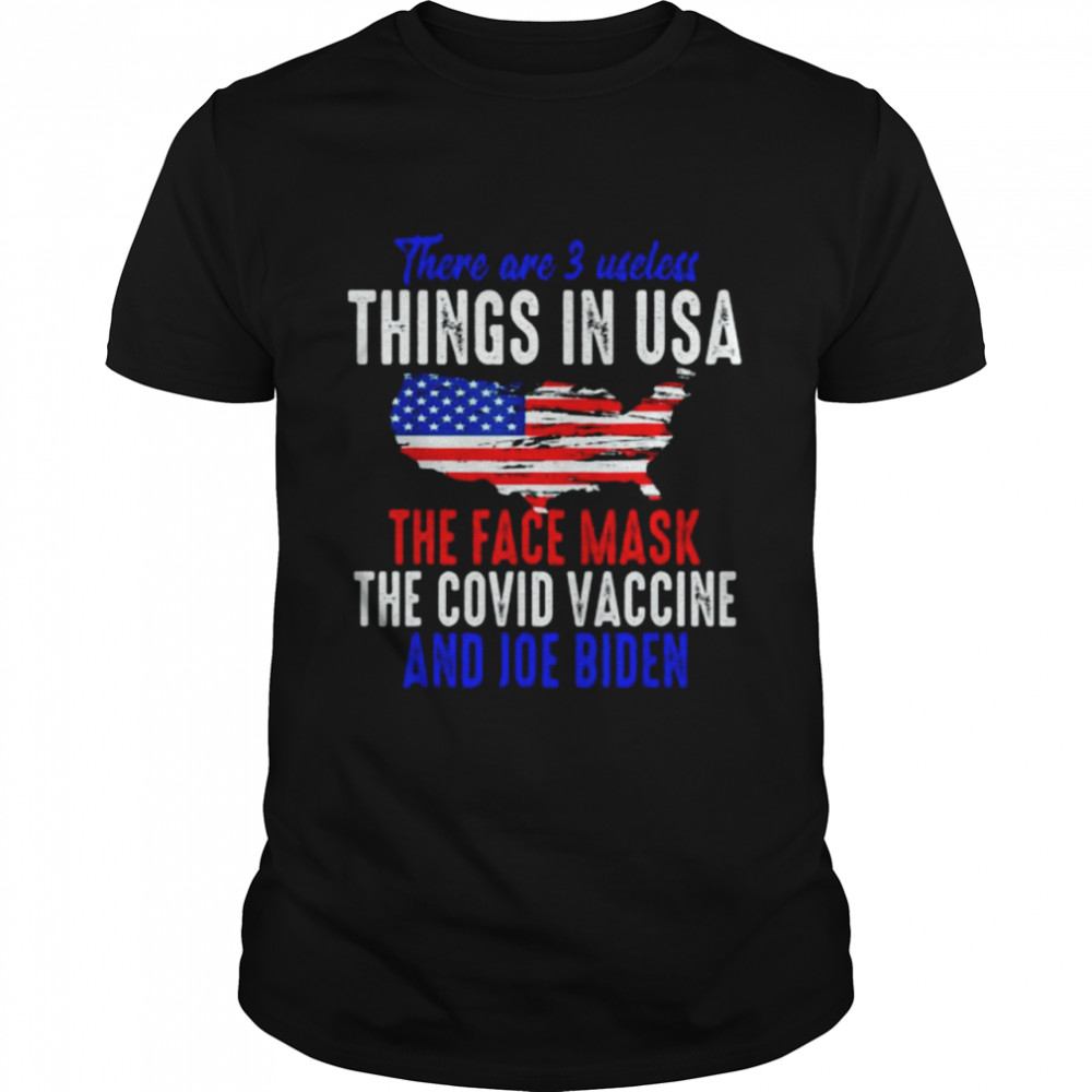 There are 3 useless things in usa the face mask the covid vaccine and joe biden shirt Classic Men's T-shirt
