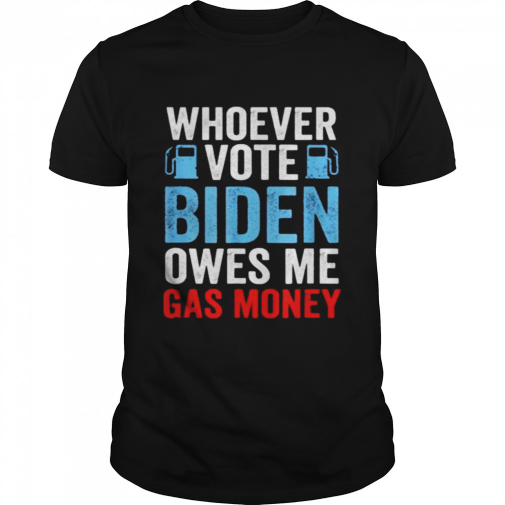 Whoever Voted Biden Owes Me Gas Money Funny Political  Classic Men's T-shirt