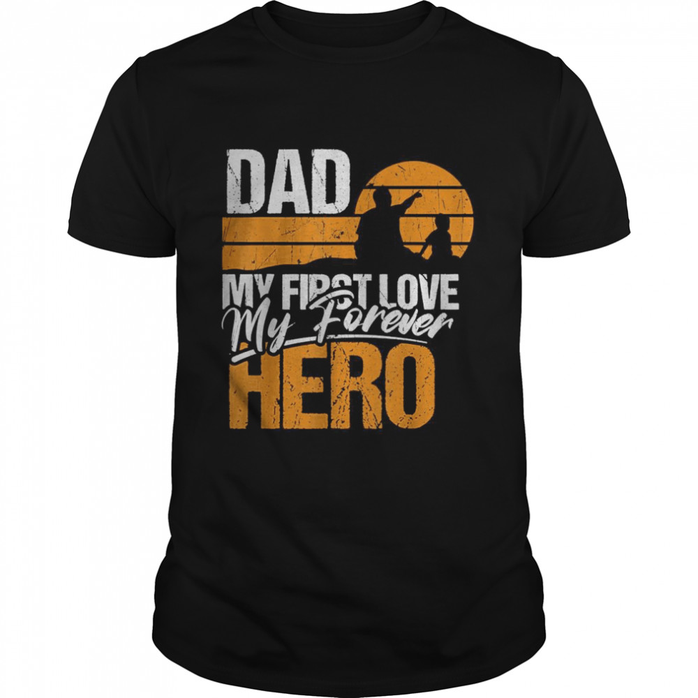 Dad my first love my forever hero T-Shirts