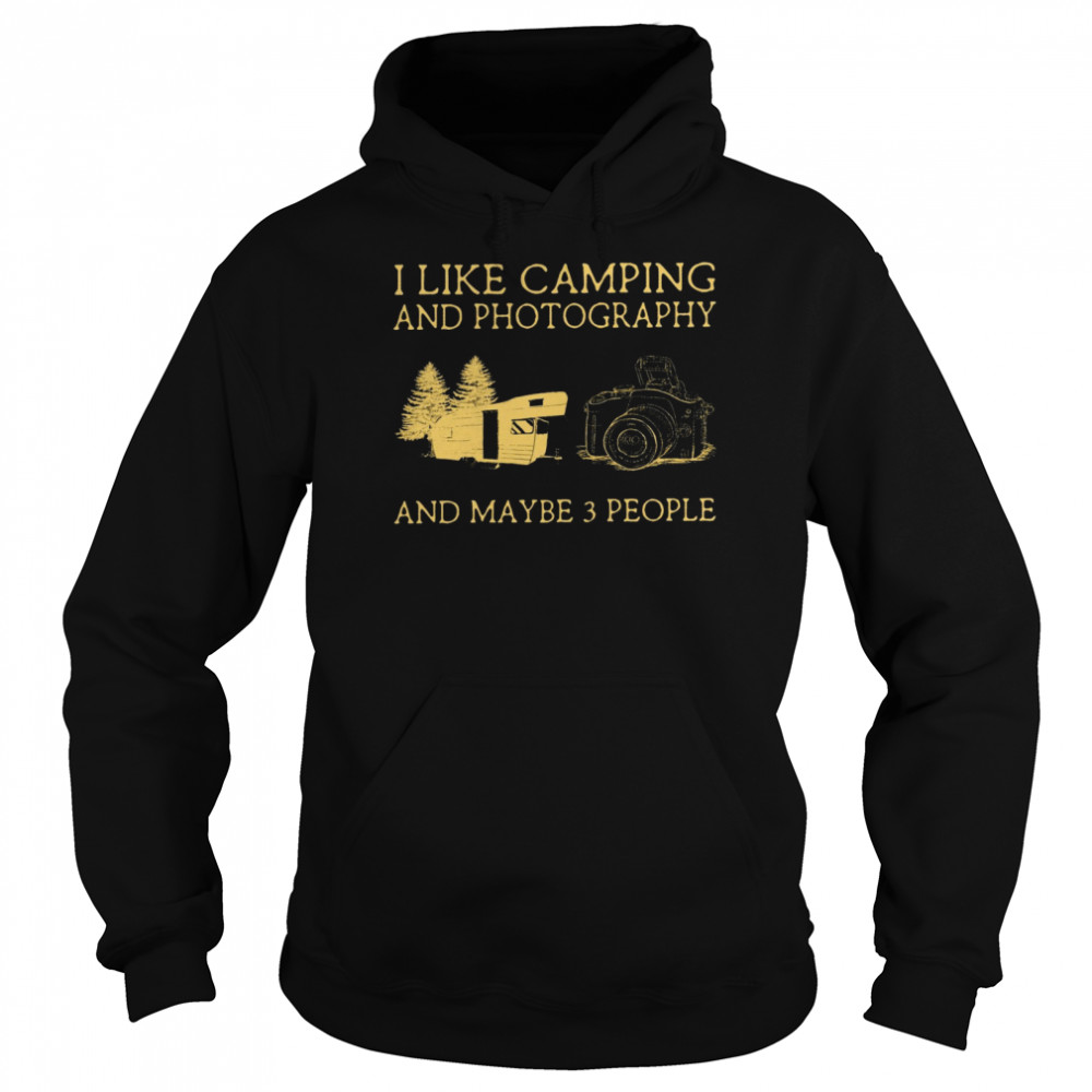 I Like Camping And Photography And Maybe 3 People Unisex Hoodie