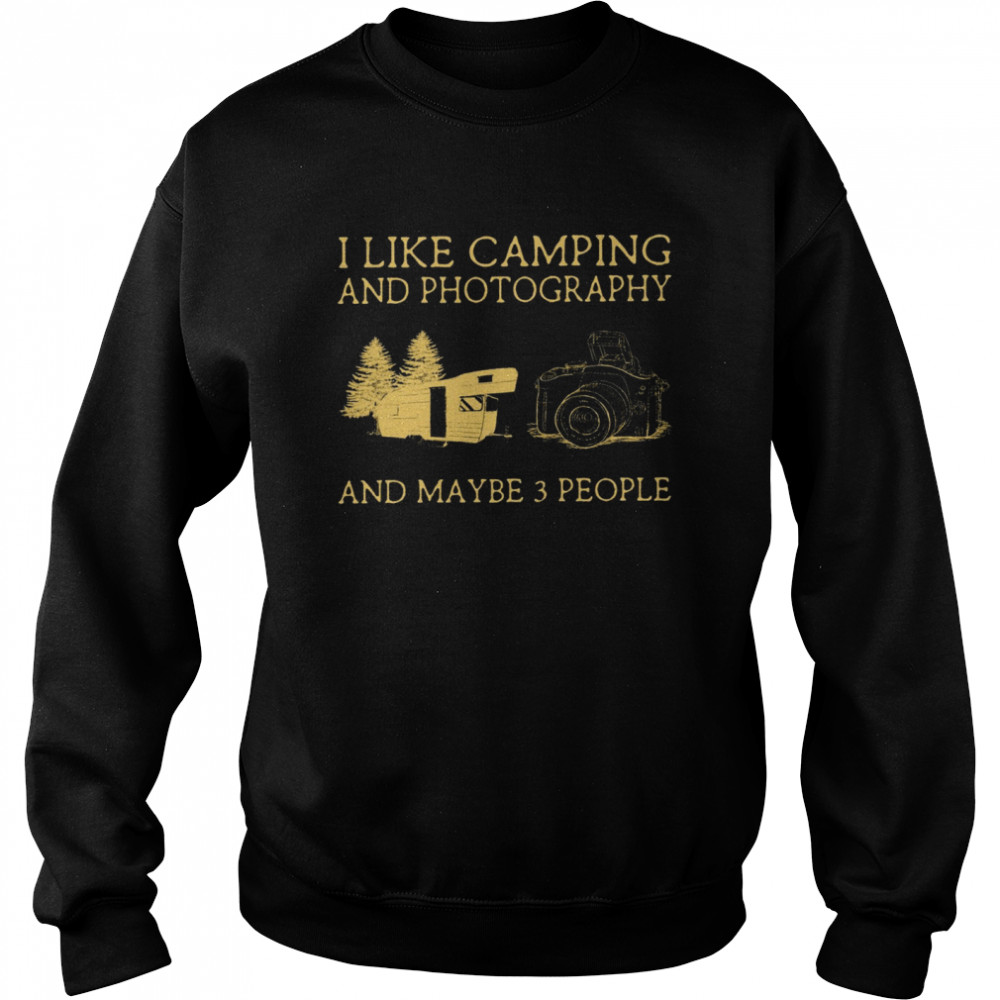 I Like Camping And Photography And Maybe 3 People Unisex Sweatshirt