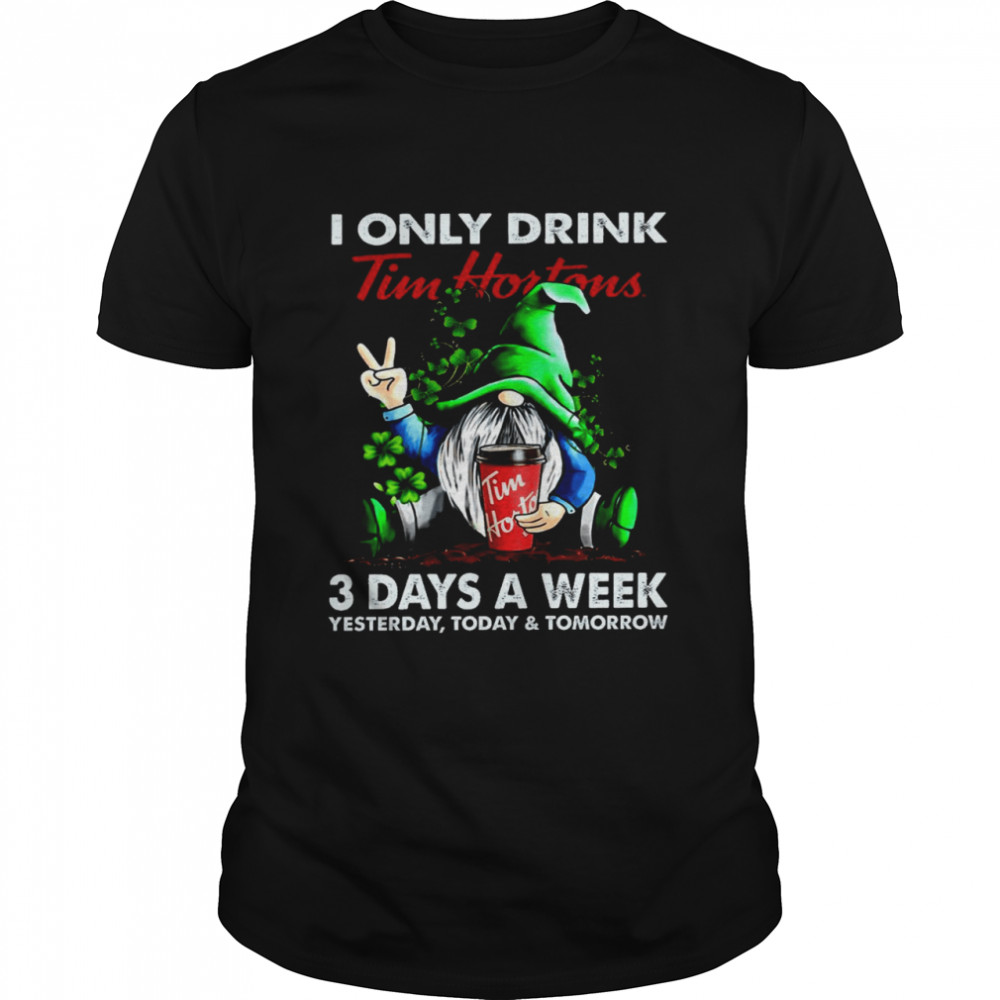 I only drink tim hortons 3 days a week yesterday today and tomorrow shirt Classic Men's T-shirt