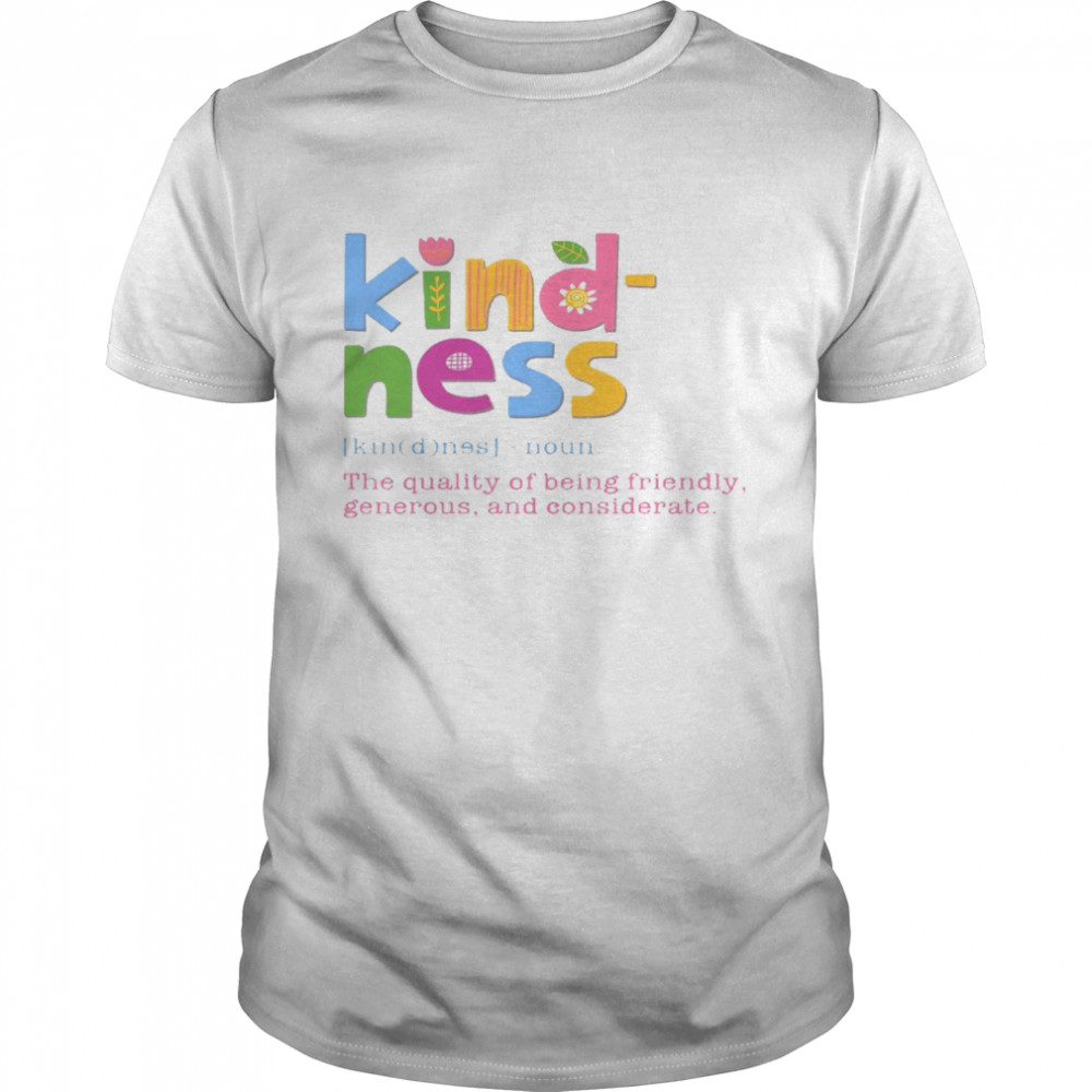 Kind ness noun the quality of being friendly generous and considerate shirts