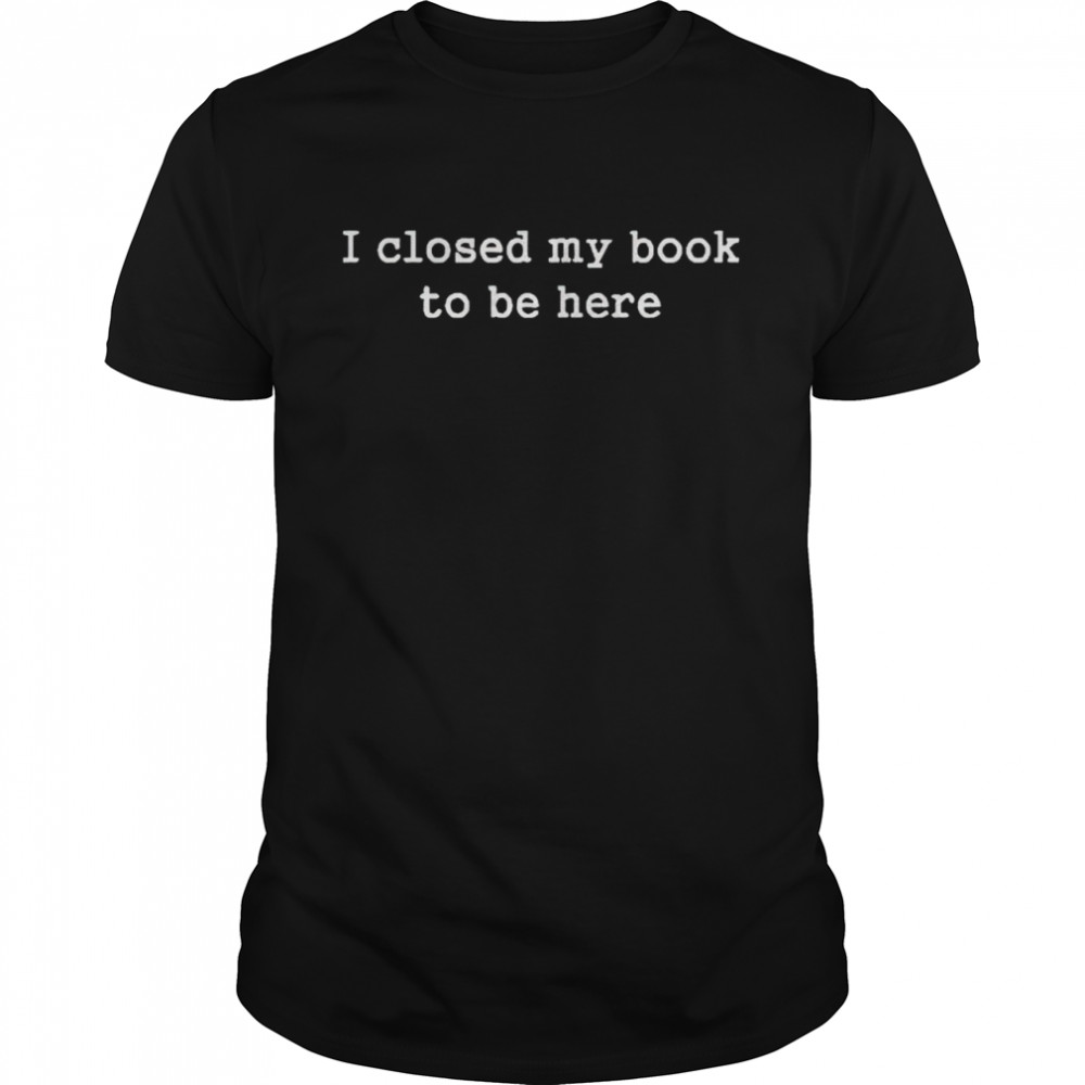 is closeds mys books tos bes heres shirts