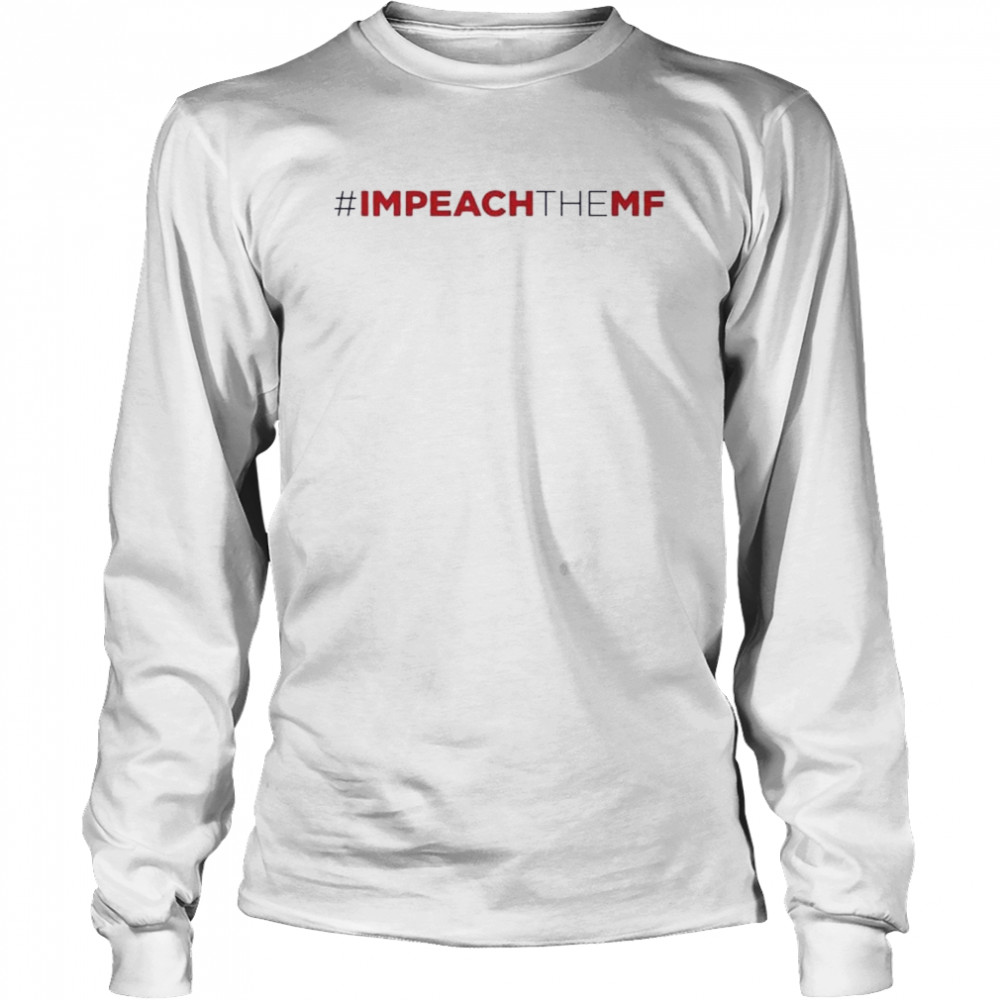 #Impeach the MF shirt Long Sleeved T-shirt