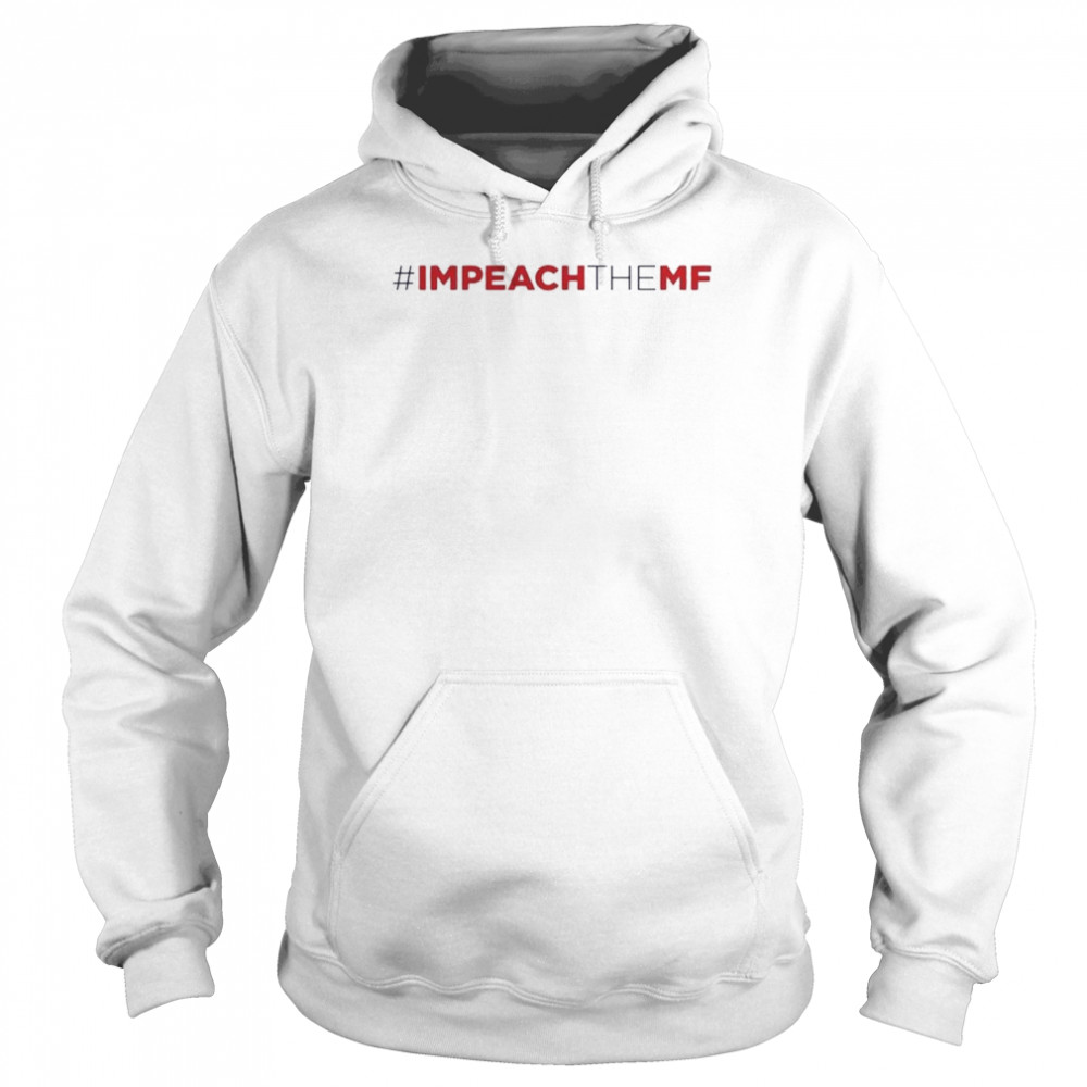#Impeach the MF shirt Unisex Hoodie