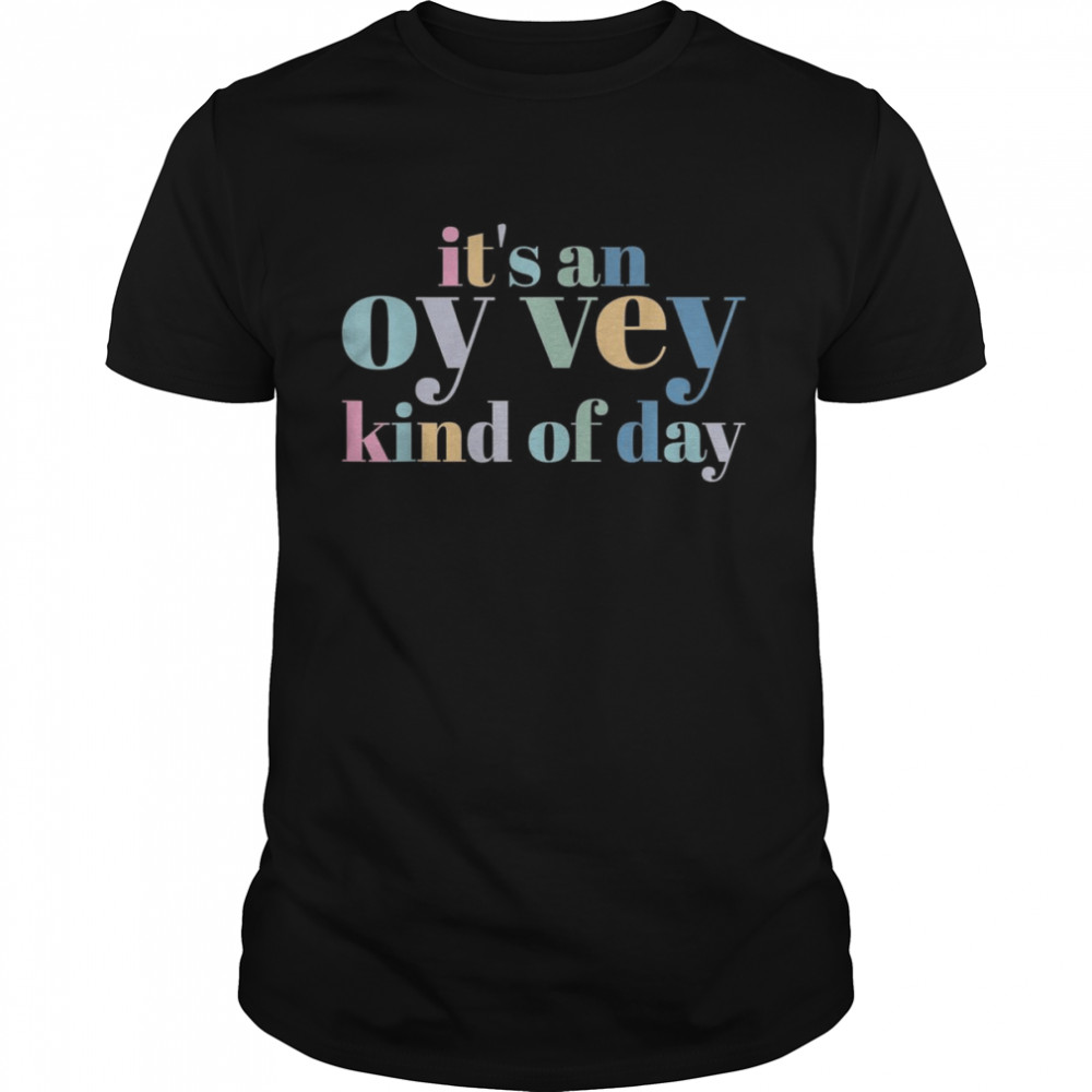 Its’s An Oy Vey Day Shirts