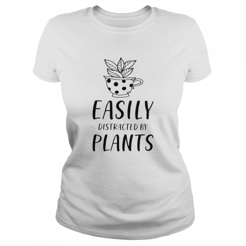 Quotes Easily Distracted By Plants  Classic Women's T-shirt