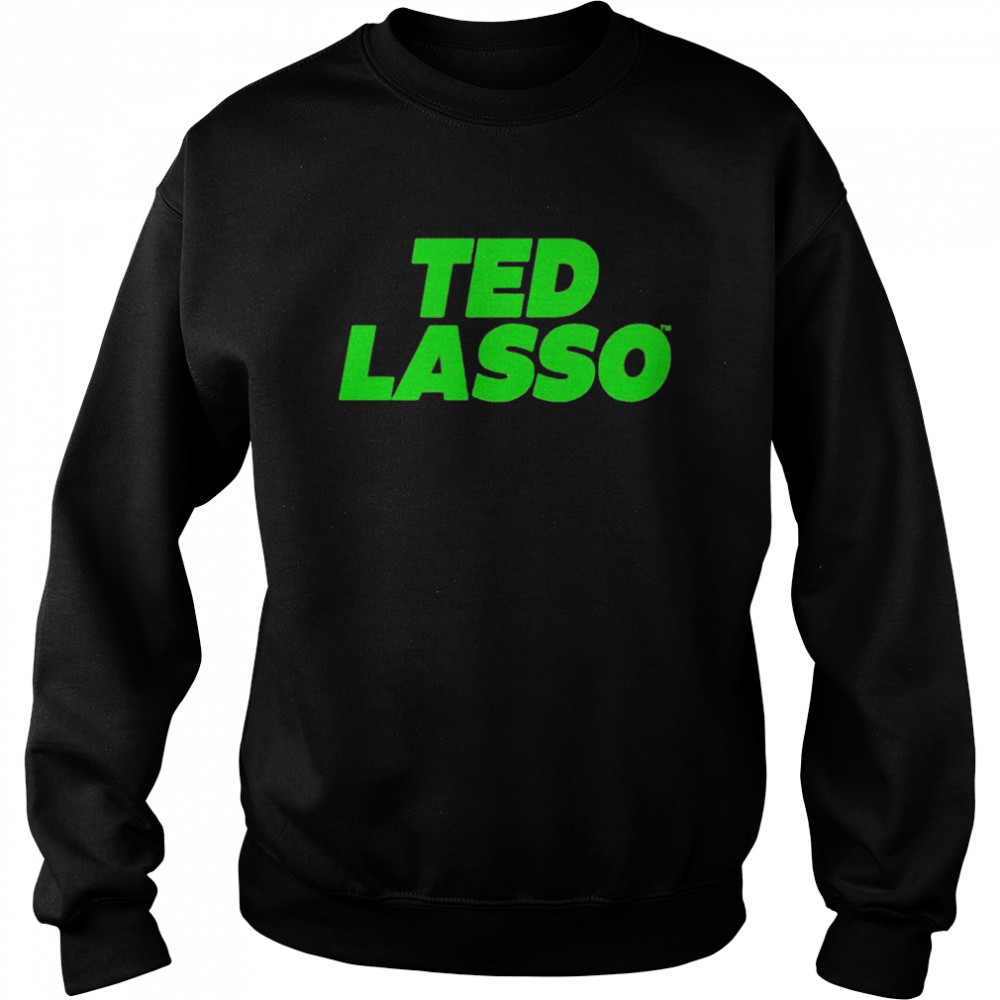Ted Lasso shirt Unisex Sweatshirt