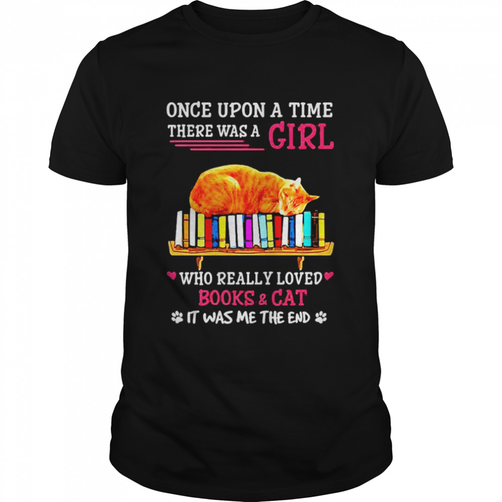 Cat Once Upon A Time There Was A Girl Who Really Loved Books And Black Cat Shirts