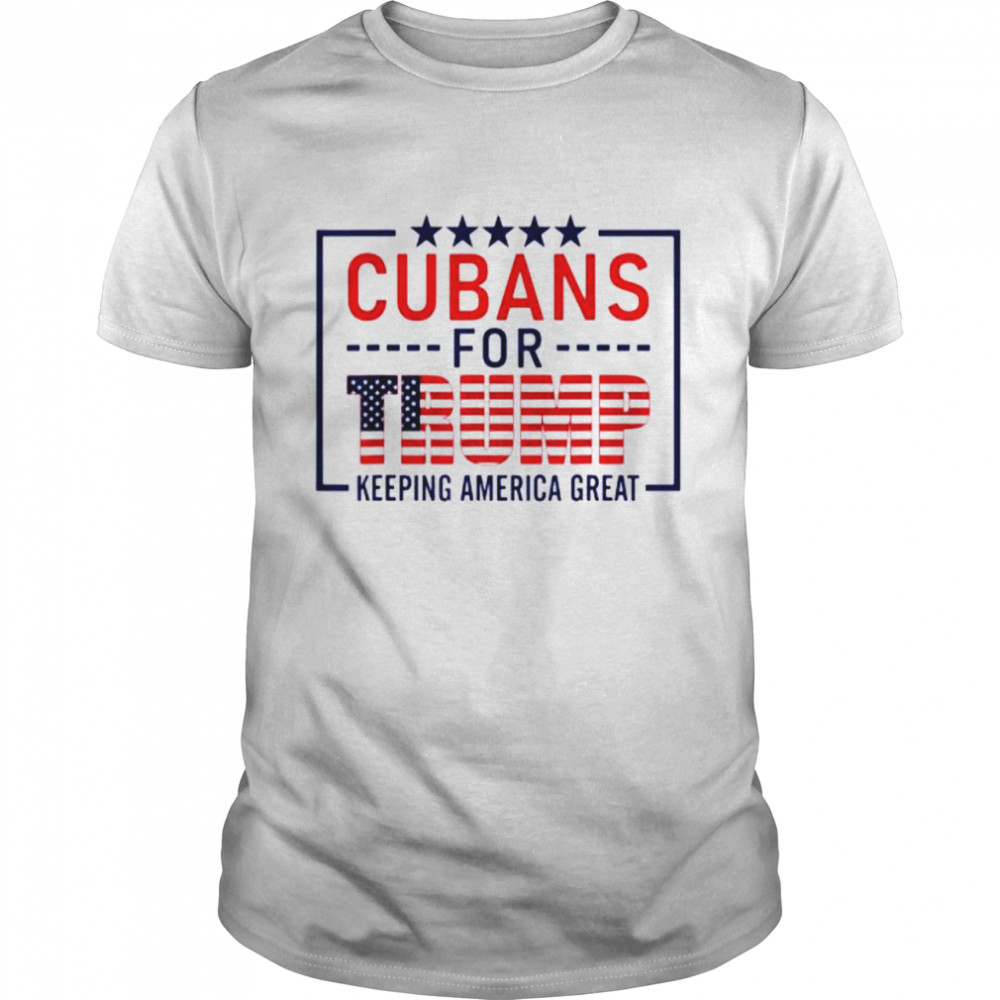 Cubans for Trump conservative cuban 2021 re-election shirts