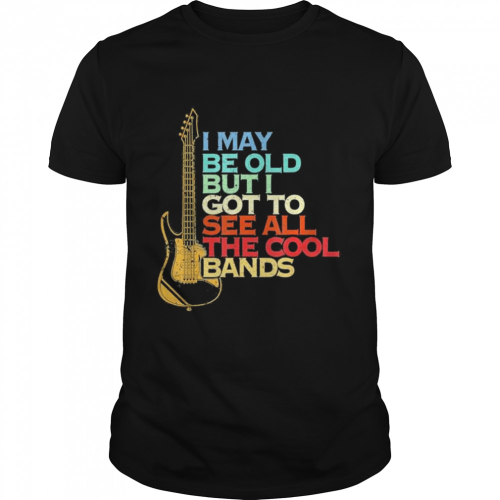 I May Not Be Old But I Got To See All The Cool Bands Guitar shirt Classic Men's T-shirt