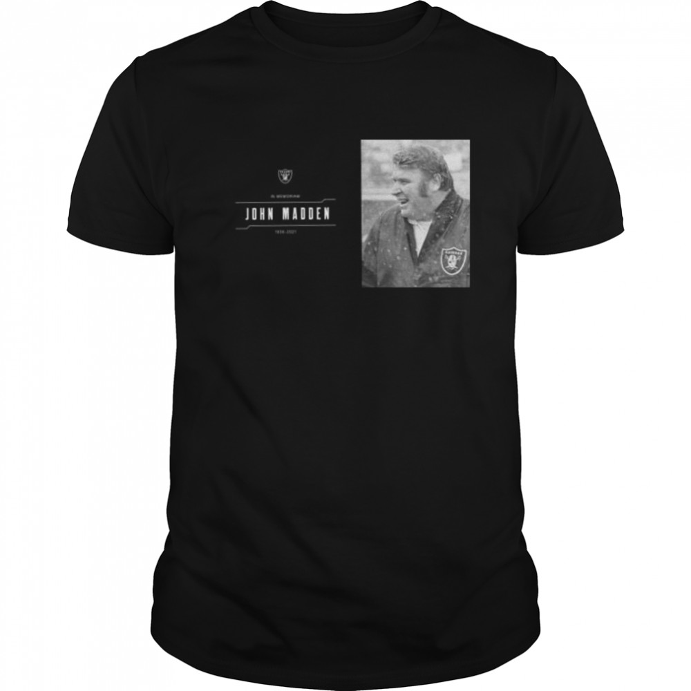 John Madden Raiders Legends Coach 1936 2021 In Memoriam shirts