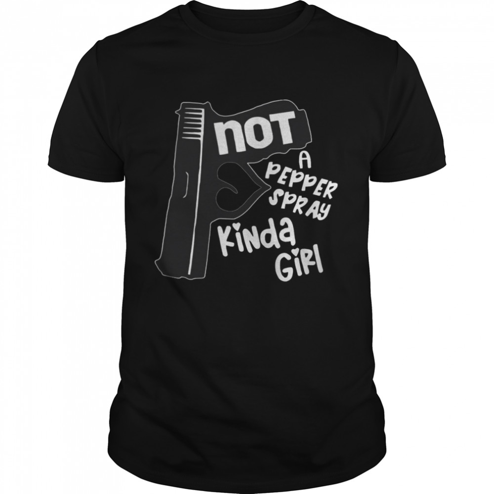Not A Pepper Spray Kinda Girl  Classic Men's T-shirt