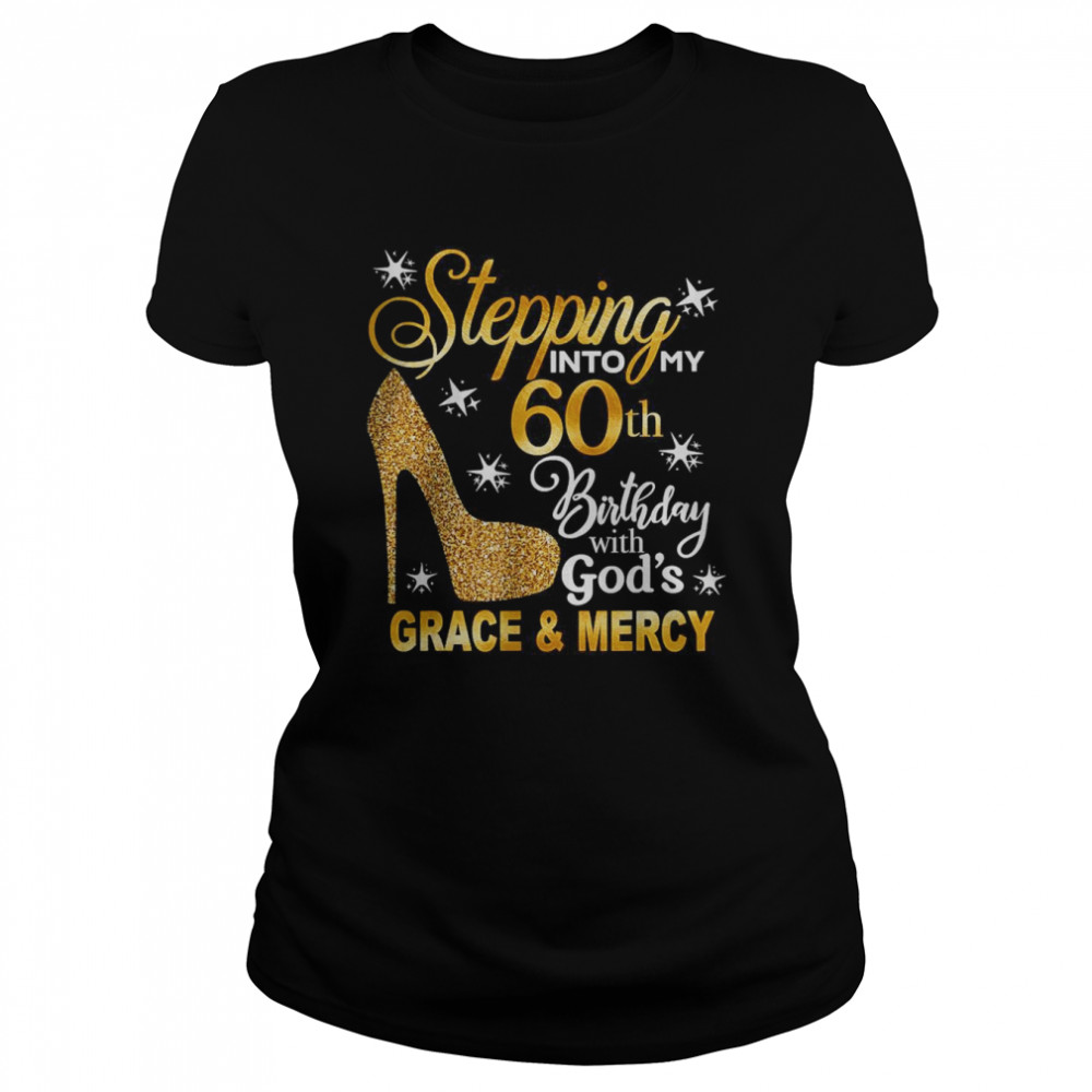 Stepping into my 60th birthday with God’s grace & Mercy T- Classic Women's T-shirt