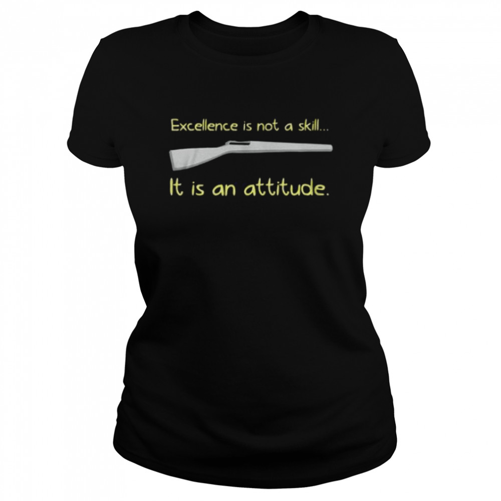 Excellence is not a skill it is an attitude shirt Classic Women's T-shirt