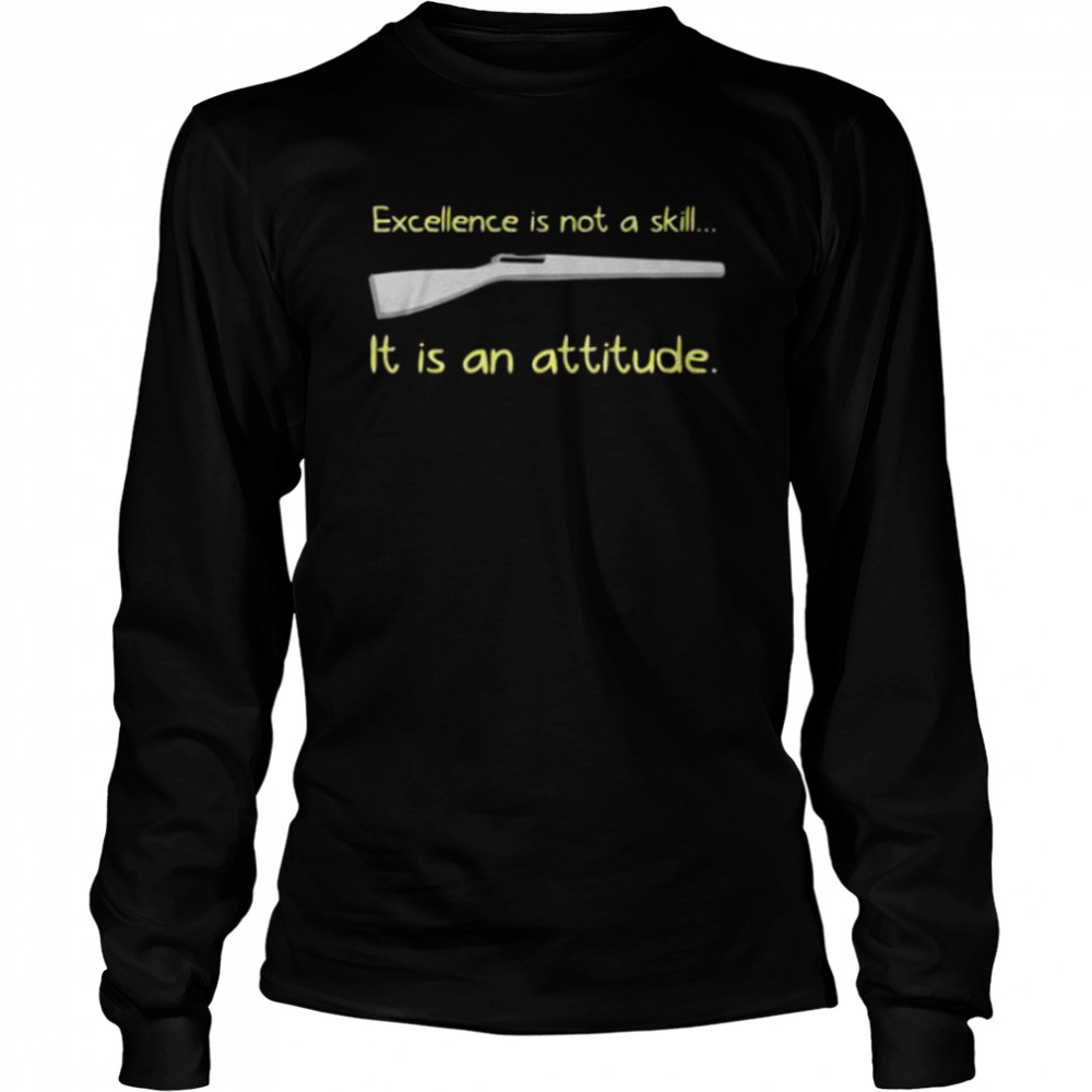 Excellence is not a skill it is an attitude shirt Long Sleeved T-shirt