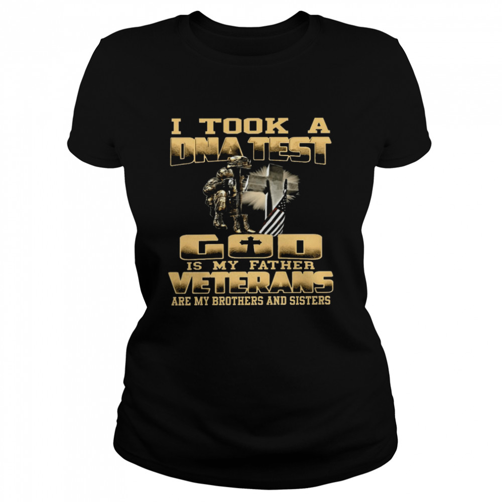 I took a dna test god is my father veterans are my brothers and sisters shirt Classic Women's T-shirt