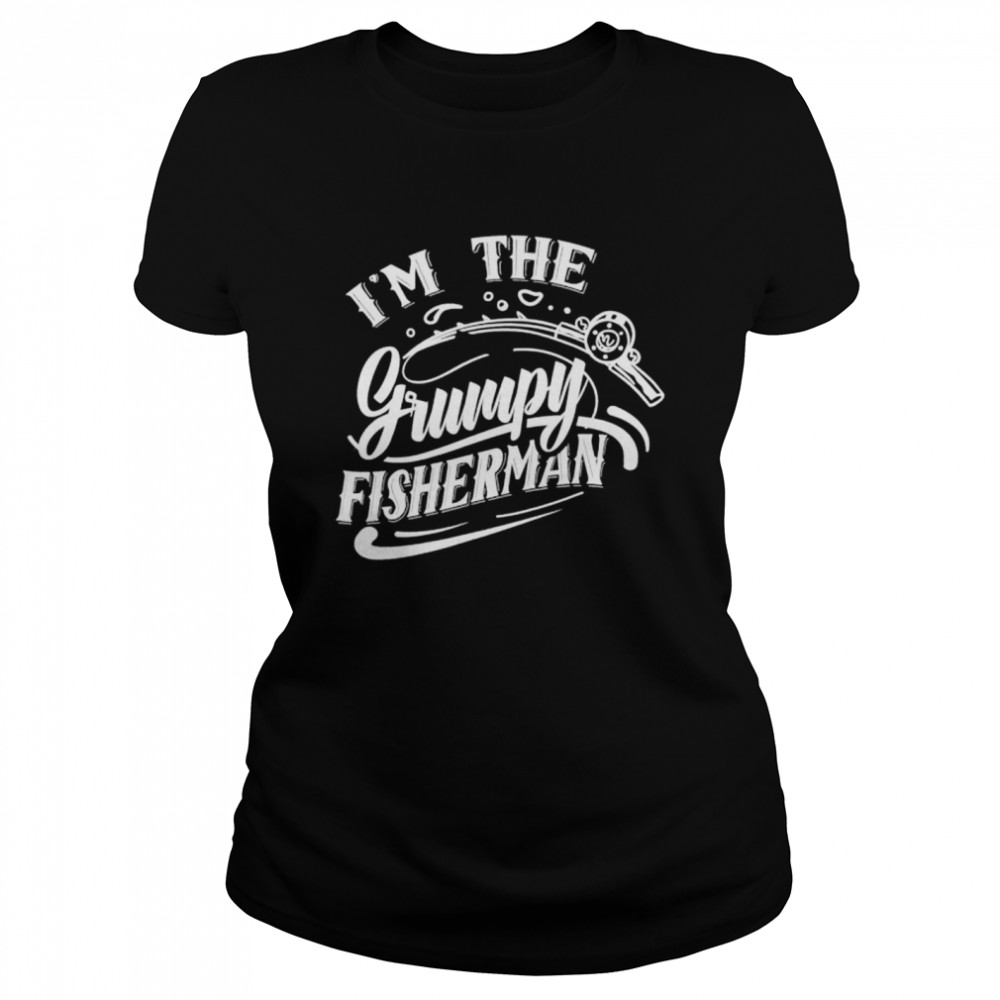 Im The Grumpy Fisherman Fish Hobby Fishing Fisher shirt Classic Women's T-shirt