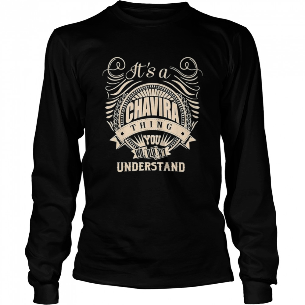It is a CHAVIRA Thing You Wouldnt Understand shirt Long Sleeved T-shirt