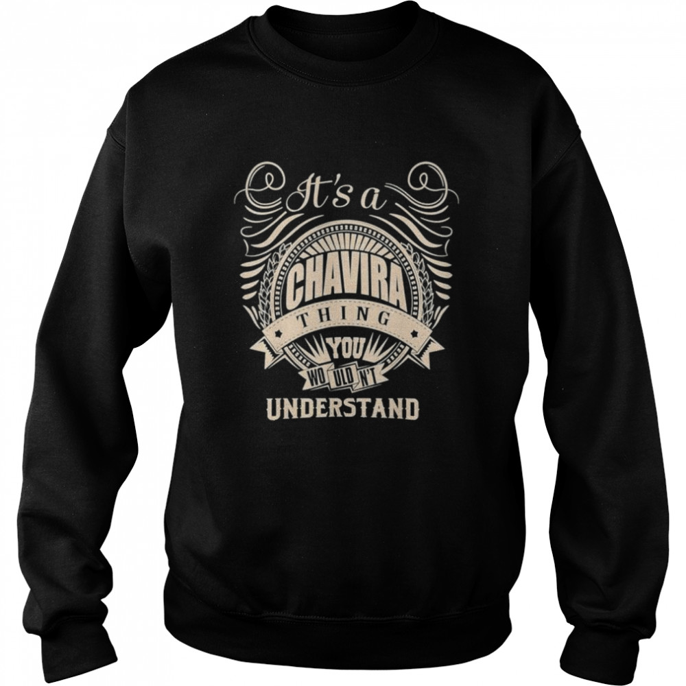 It is a CHAVIRA Thing You Wouldnt Understand shirt Unisex Sweatshirt