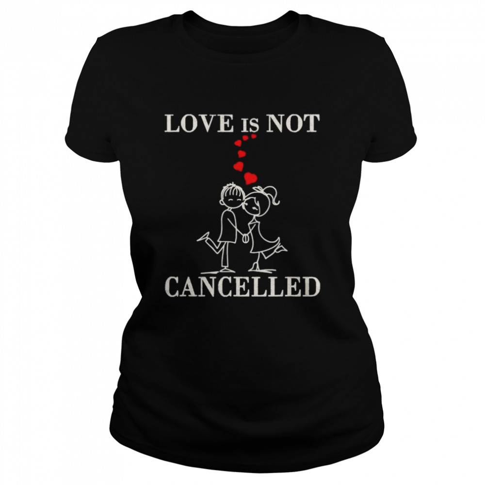 Love is not cancelled Valentines Day surprise shirt Classic Women's T-shirt