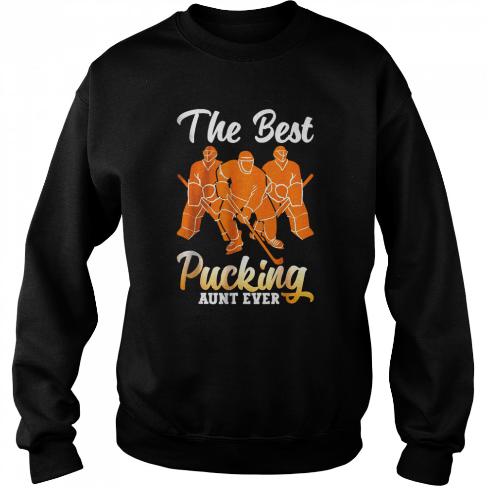 The best pucking aunt ever hockey sports Unisex Sweatshirt