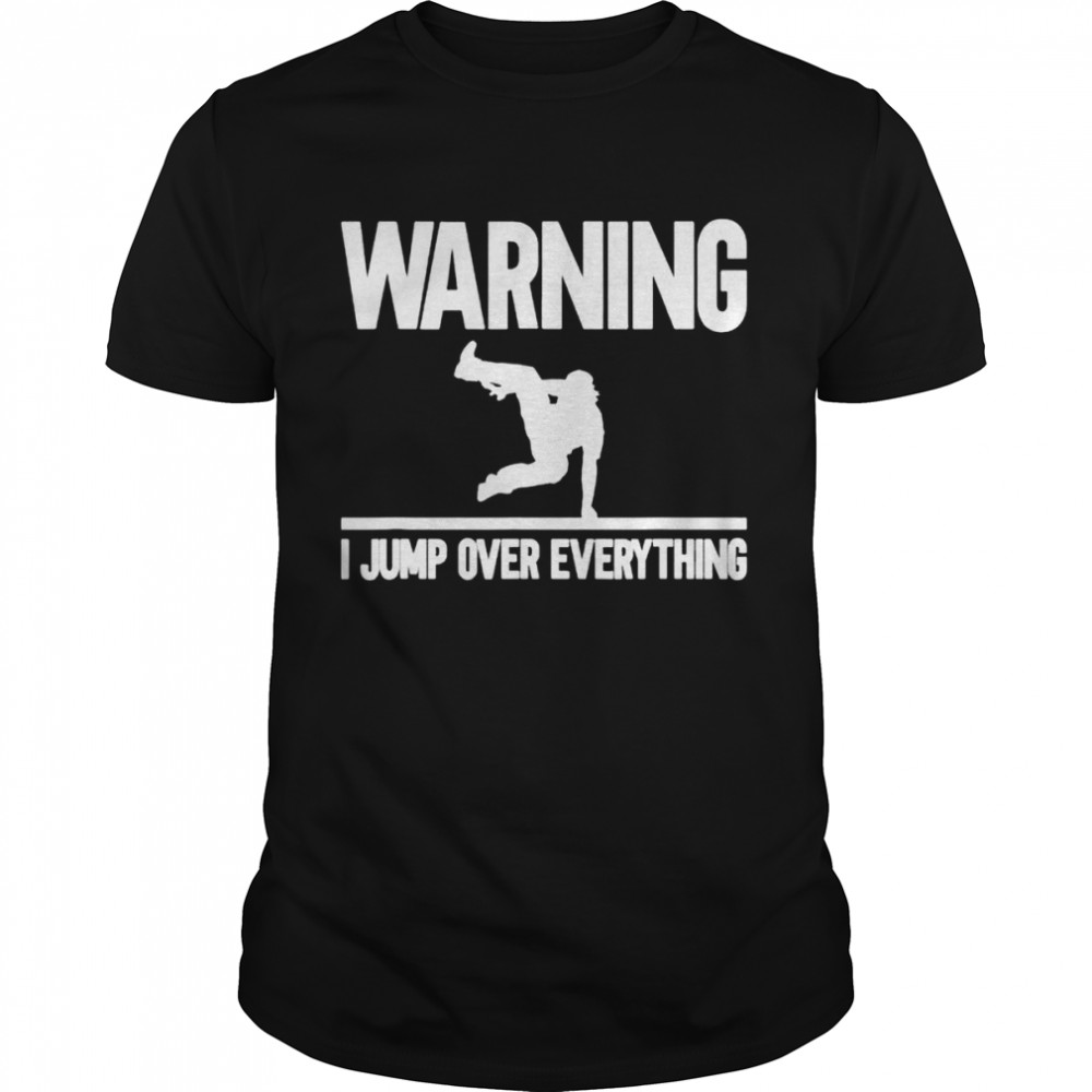 Warning I Jump Over Everything Parkour Traceur Traceuse shirt