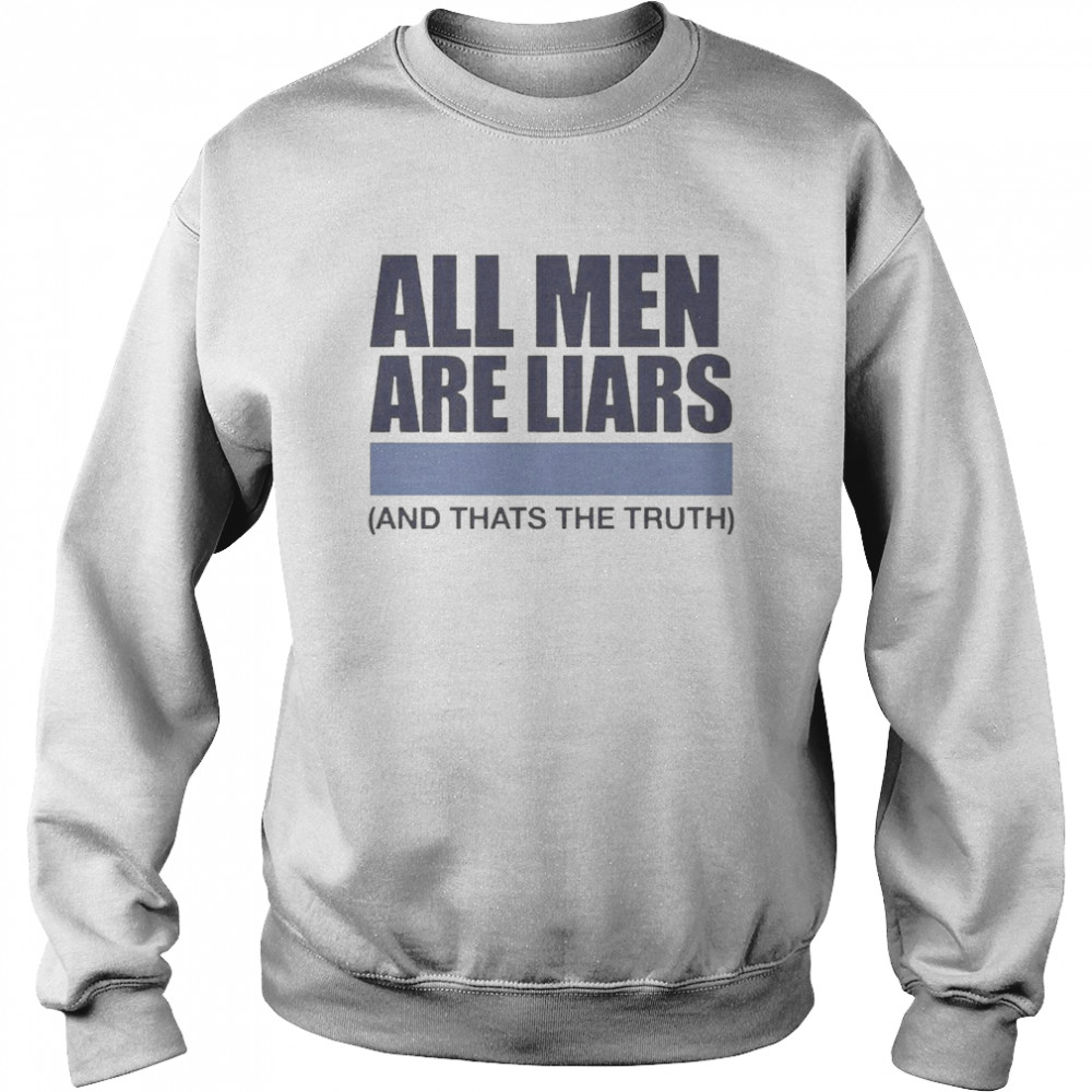 All Men Are Liars And That’s The Truth Unisex Sweatshirt