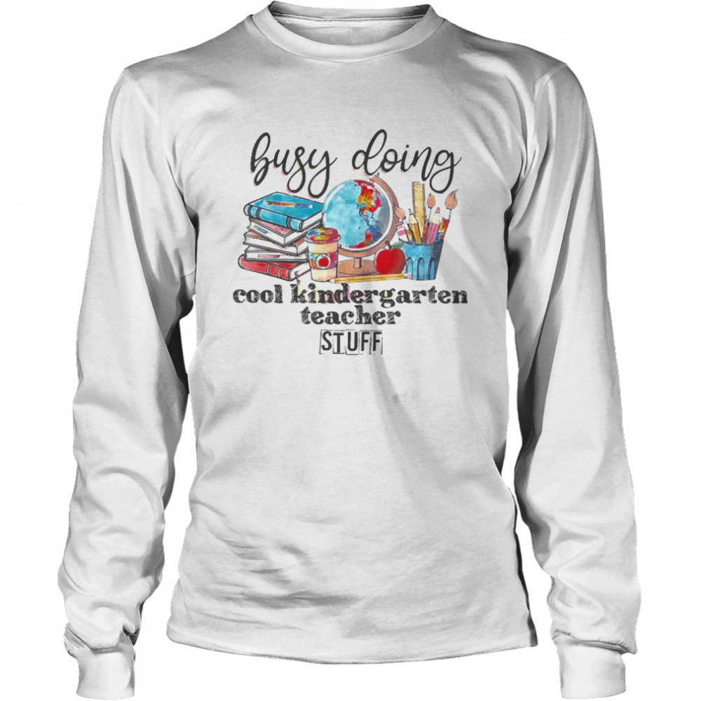 Busy Doing Cool Kindergarten Teacher Stuff Long Sleeved T-shirt