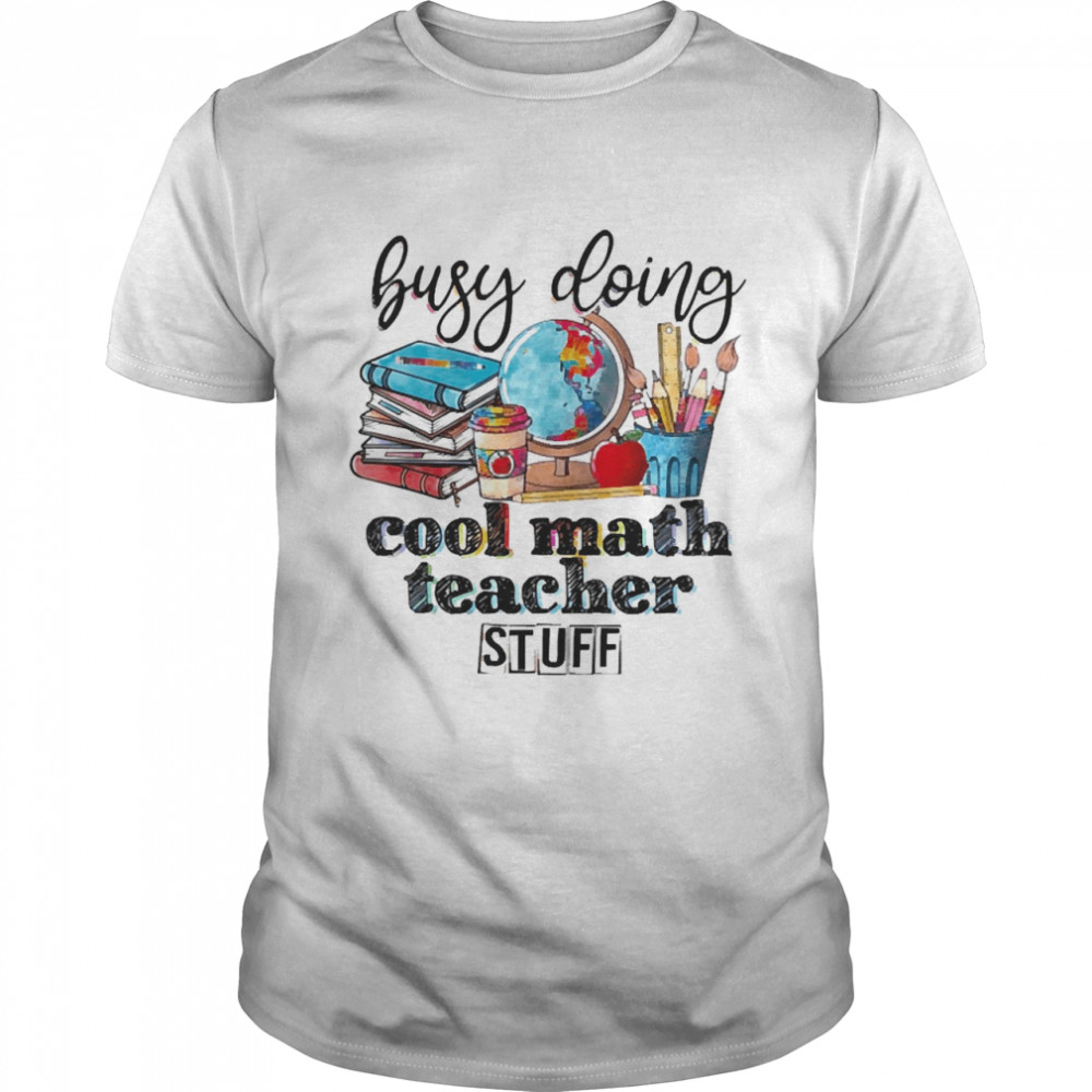 Busy Doing Cool Math Teacher Stuff Classic Men's T-shirt