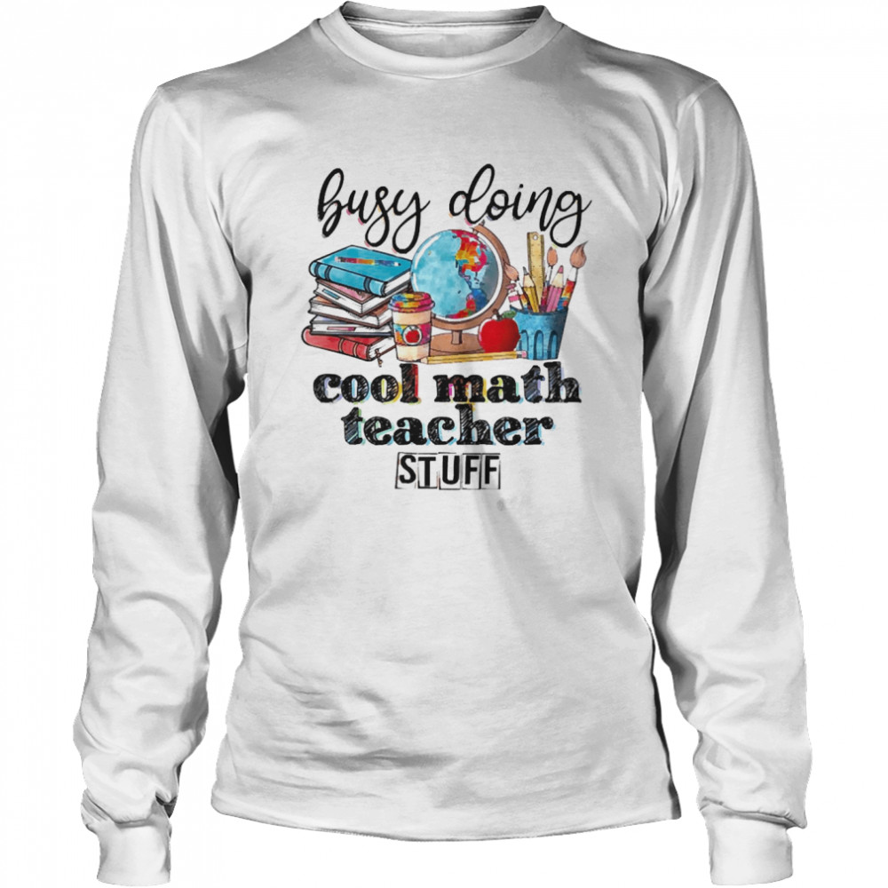 Busy Doing Cool Math Teacher Stuff Long Sleeved T-shirt