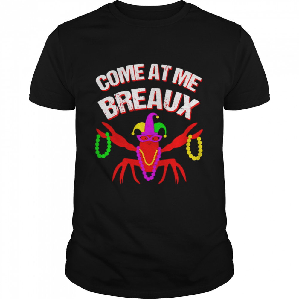 Crawfish come at me breaux shirts