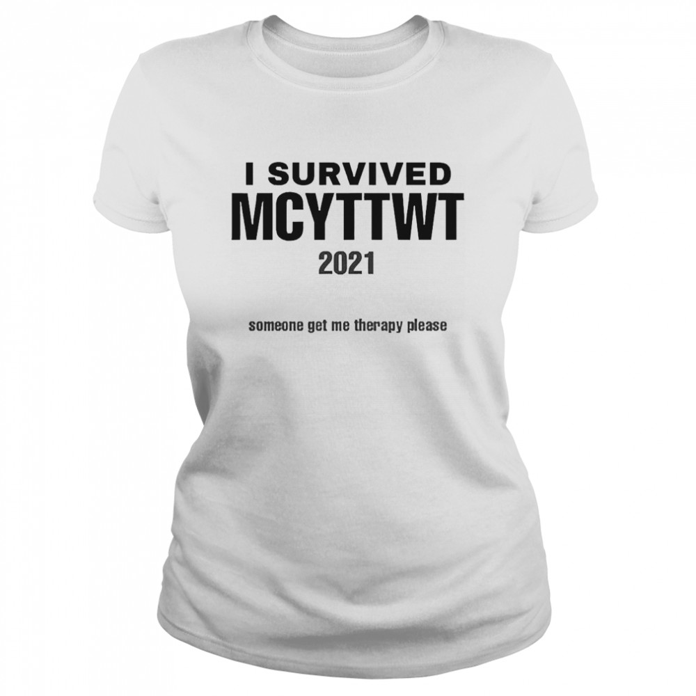 I Survived Mcyttwt 2021 Someone Get Me Therapy Please Classic Women's T-shirt