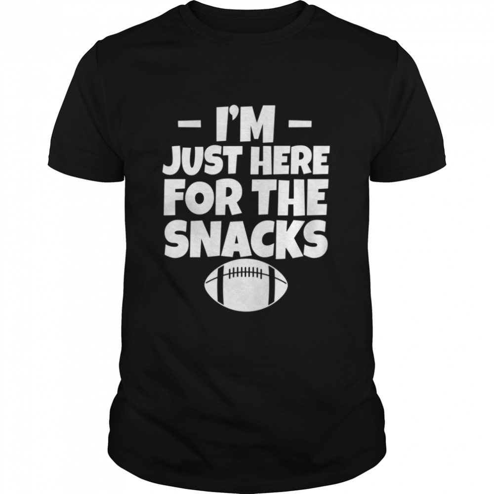 Is’m Just Here For The Snacks shirts