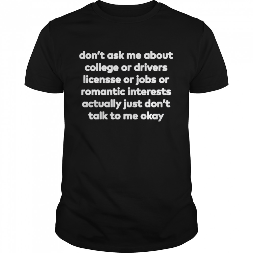 Lauren Don’t Ask Me About College Or Driver License Or Jobs  Classic Men's T-shirt
