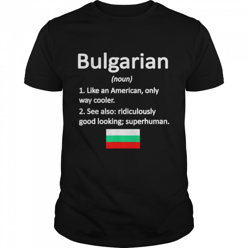 Proud Bulgarian Definition Bulgaria Flag Bulgarian Roots shirt Classic Men's T-shirt