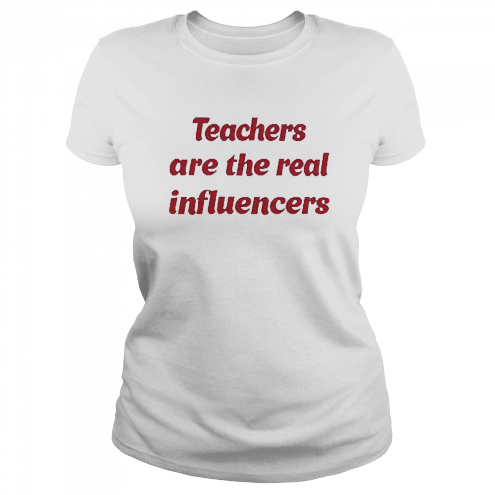 Teachers Are The Real Influencer Classic Women's T-shirt