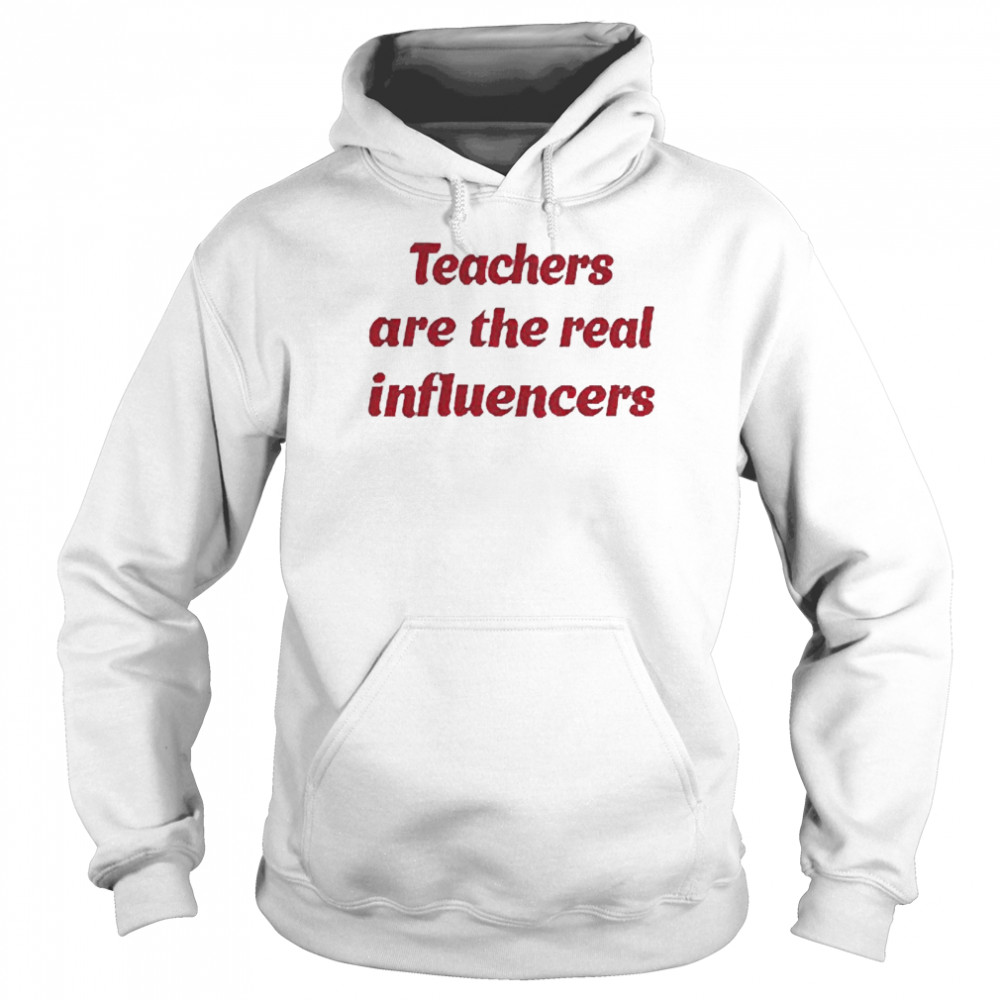 Teachers Are The Real Influencer Unisex Hoodie