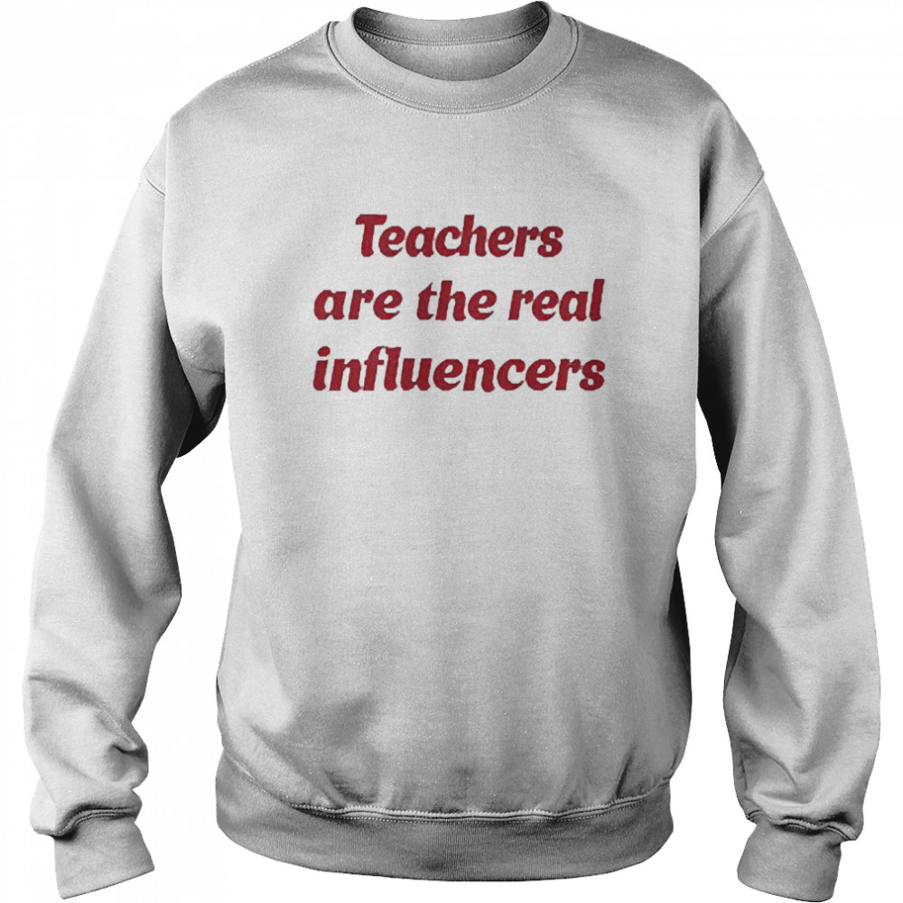 Teachers Are The Real Influencer Unisex Sweatshirt