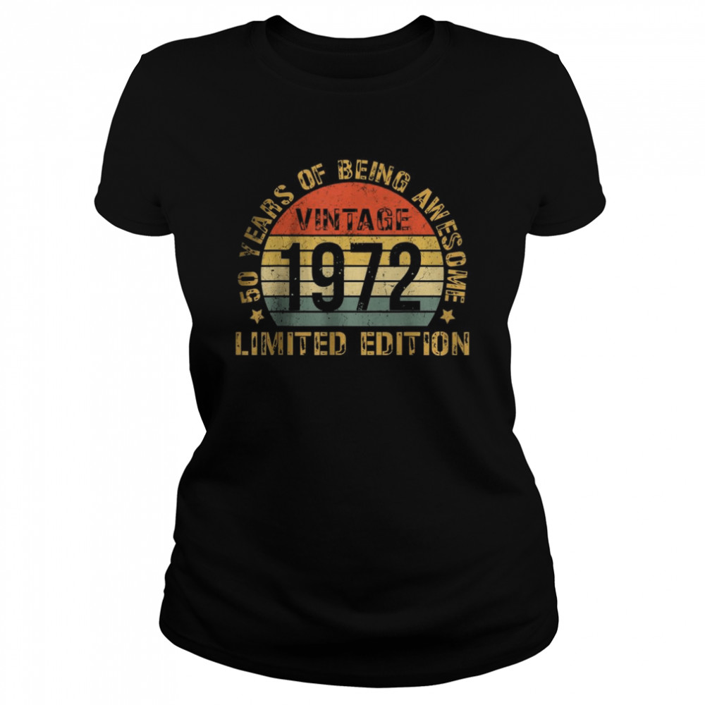 50 Years Of Being Awesome Vintage 1972 Limited Edition T- Classic Women's T-shirt