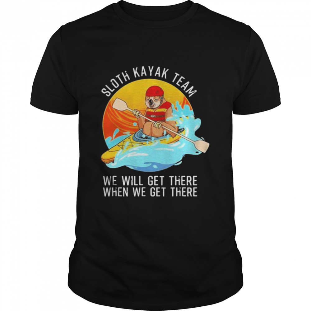 Sloth kayak team we will get there when we get there shirt Classic Men's T-shirt