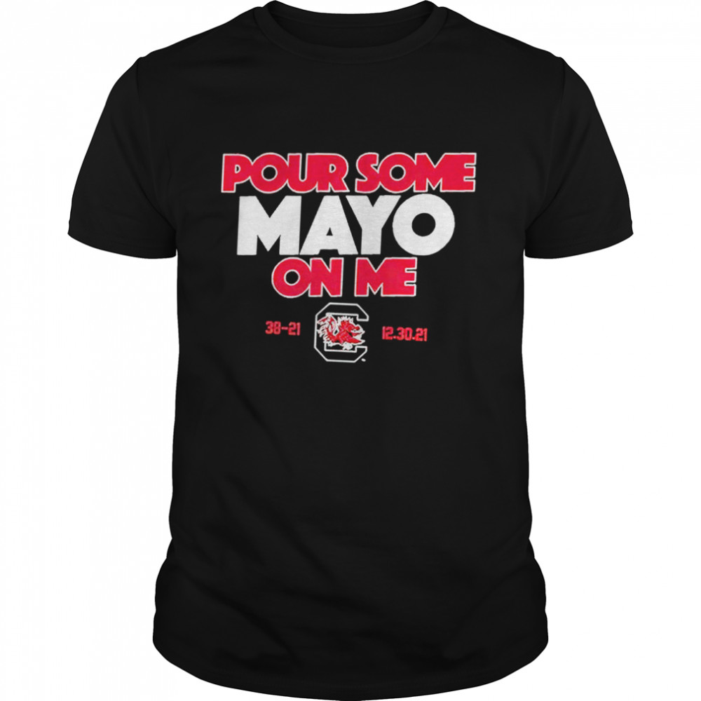 South Carolina Gamecocks pour some mayo on me shirt