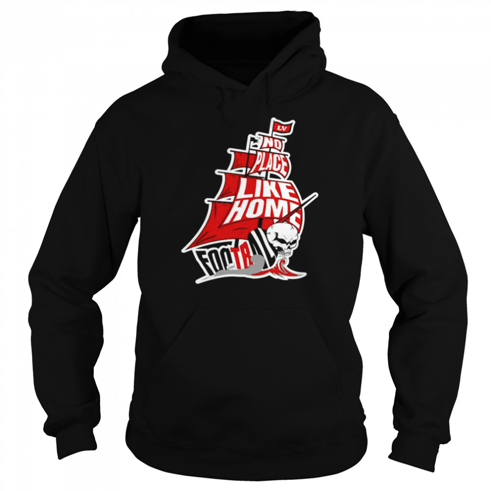 Tampa Bay Buccaneers No Place Like Home T-shirt Unisex Hoodie