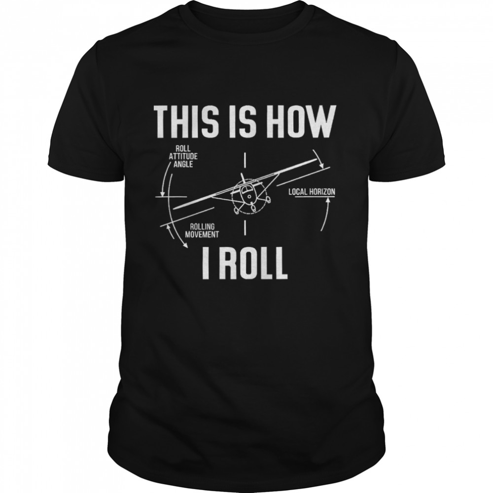 This is How I Roll Pilot Shirts