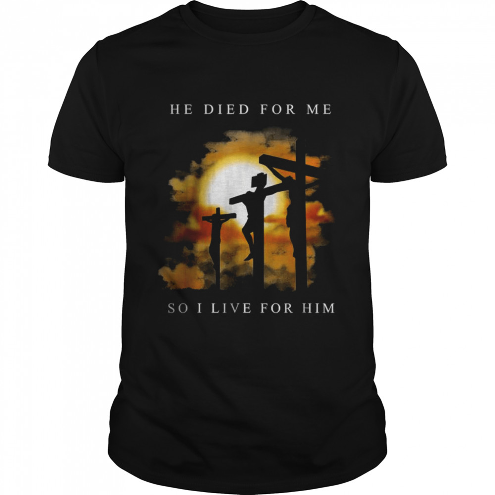 Christian Bible Verse Jesus Died For Me Shirts