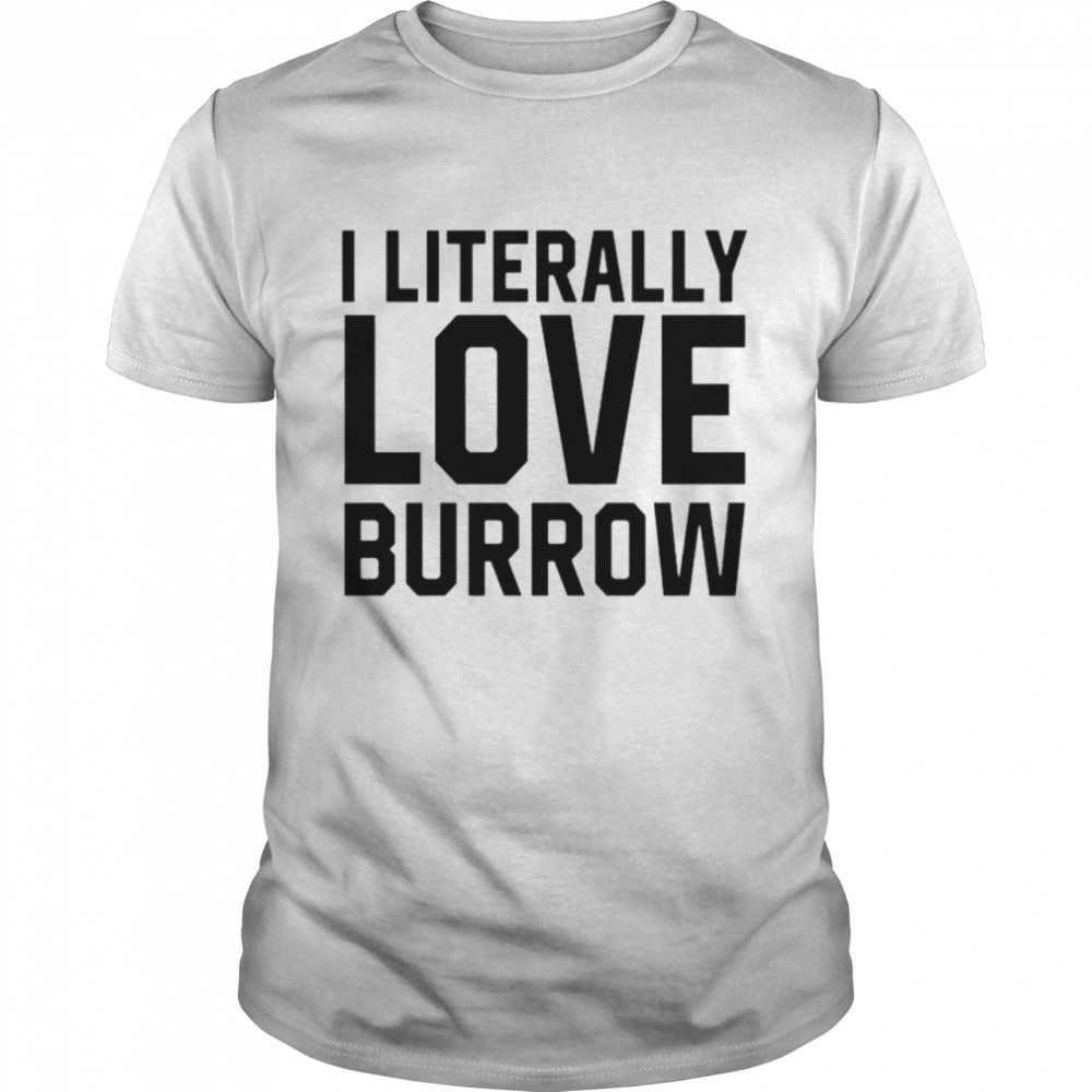 Ericka I Literally Love Joe Burrow Louisiana shirts