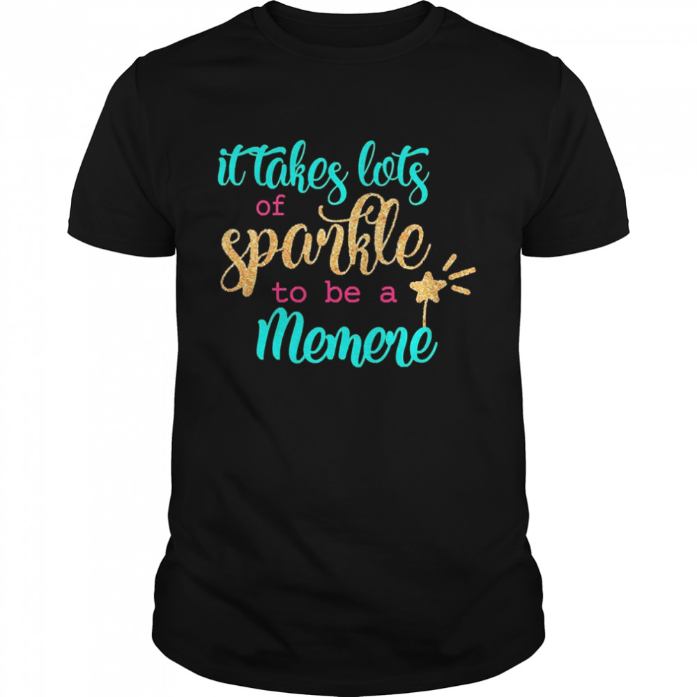It takes Lots Of Sparkle To Be A Memere Shirt