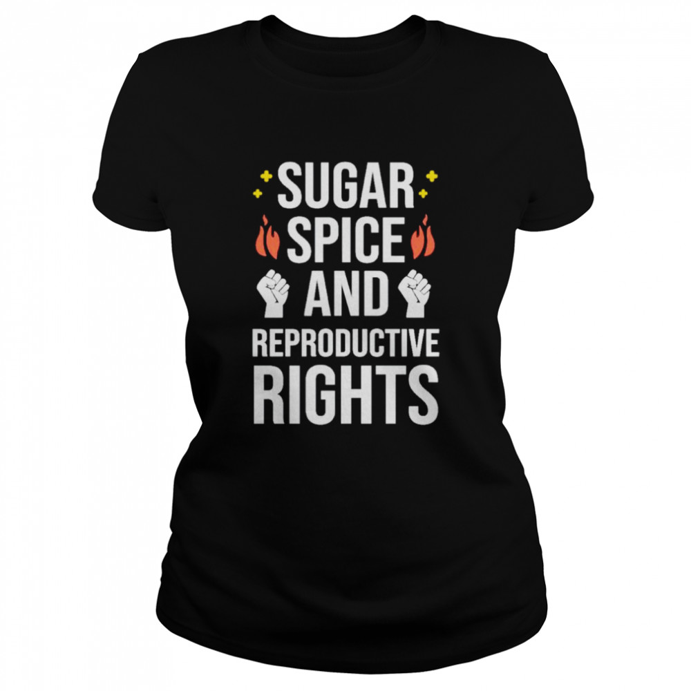 Sugar spice and reproductive rights shirt Classic Women's T-shirt